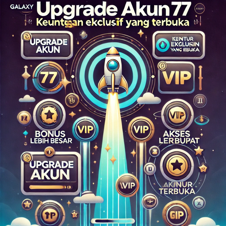 Upgrade Akun di Galaxy77: Keuntungan Eksklusif yang Terbuka